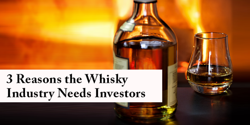 3 Reasons the Whisky Industry Needs Investors